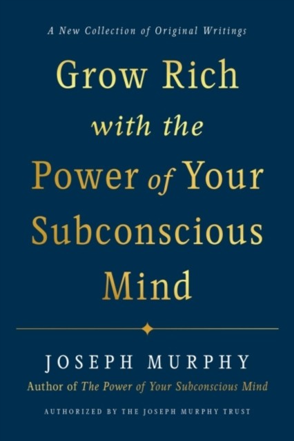 Grow Rich with the Power of Your Subconscious Mind by Joseph  Murphy