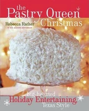 The Pastry Queen Christmas: Big-hearted Holiday Entertaining, Texas Style - GOOD