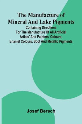 Josef Bersch | The manufacture of mineral and lake pigments | Taschenbuch (2026)