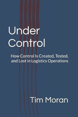 Under Control: How Control Is Created, Tested, and Lost in Logistics Operations 
