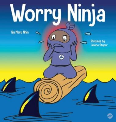 Worry Ninja : A Children's Book About Managing Your Worries and Anxiety, Hard...