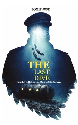 The Last Dive: Four Lives Below. One Man Left to Answer. by Jomit Jose Paperback