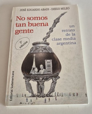 No somos tan buena gente - José Abadi y Diego Mileo - Editorial Sudamericana