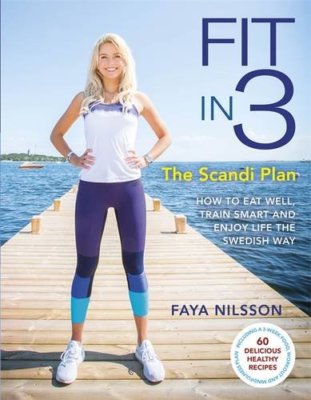 Fit in 3: Der Scandi-Plan: Wie man gut isst, intelligent trainiert und das Leben genießt Die Schweden