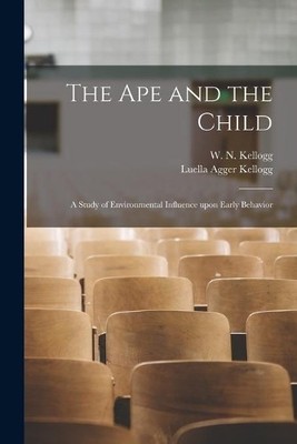 Luella Agger Ke The Ape and the Child; a Study of Environmental Infl (Paperback)