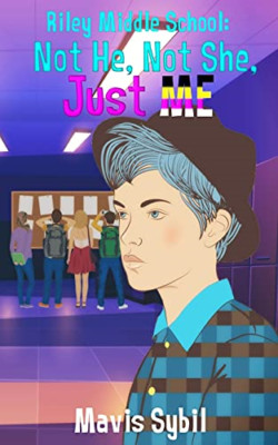Riley Middle School: Not He, Not She, Just Me -  NEW Mavis Sybil 2021
