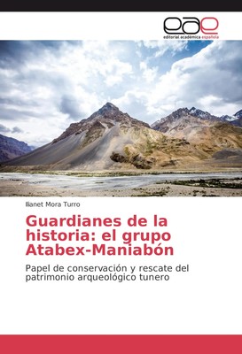 Ilianet Mora Turro | Guardianes de la historia: el grupo Atabex-Maniabón | Buch