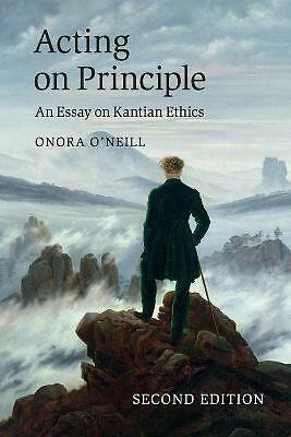 Acting on Principle An Essay on Kantian Ethics O'Neill Paperback 2e