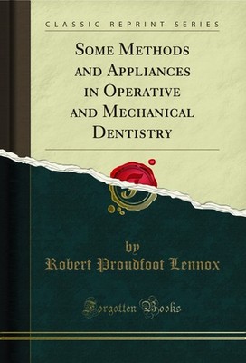 Some Methods and Appliances in Operative and Mechanical Dentistry