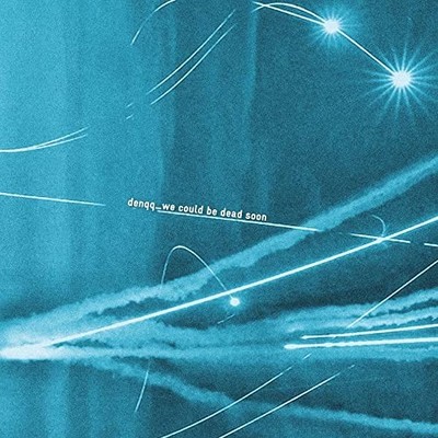 DENQQ - WE COULD BE DEAD SOON LP  PREORDER FOR RELEASE DATE 03/03/23  - F72z