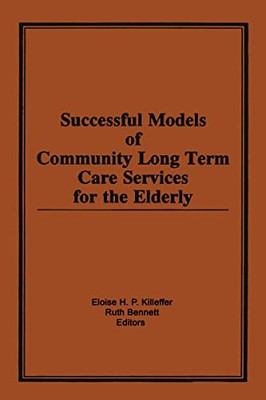 Successful Models of Community Long Term Care Services for the Elderly by Elois