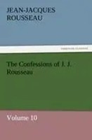 Jean-Jacques Rousseau | The Confessions Of J. J. Rousseau - Volume 10 | Buch