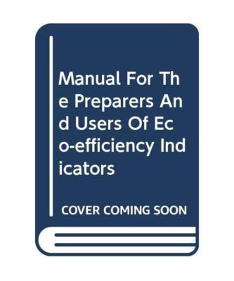Manual For The Preparers And Users Of Eco-efficiency Indicators, Not Available