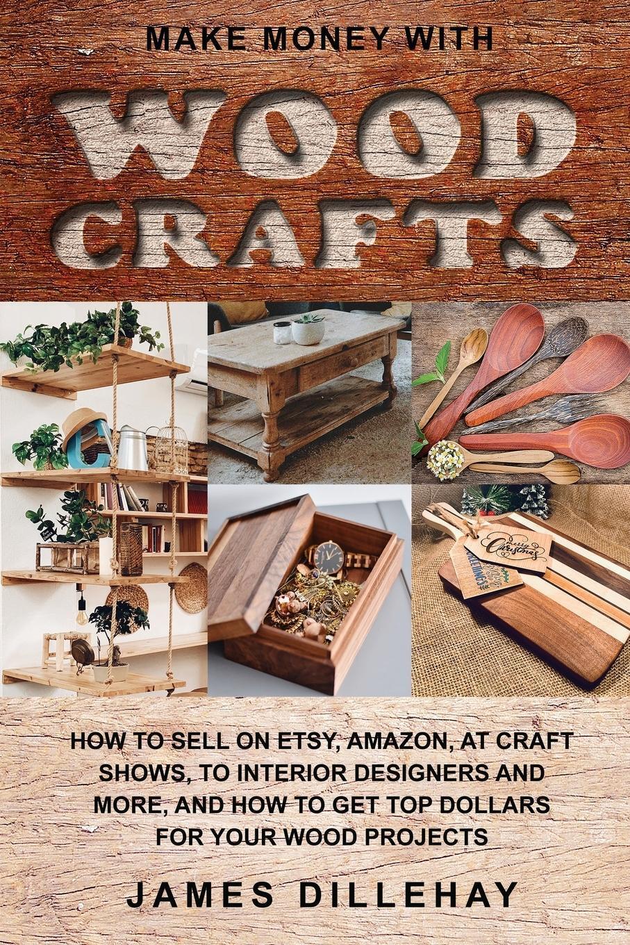 Thumbnail - James Dillehay | Make Money With Wood Crafts | Taschenbuch | Englisch