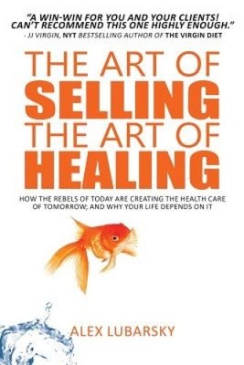 The Art of Selling the Art of Healing: How the Rebels of Today Are Creating