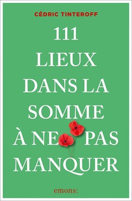 111 Lieux dans la Somme à ne pas manquer | Guide touristique | Cédric Tinteroff