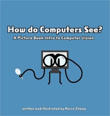 How do Computers See? A Picture Book Intro to Computer Vision (Hardback or Cased