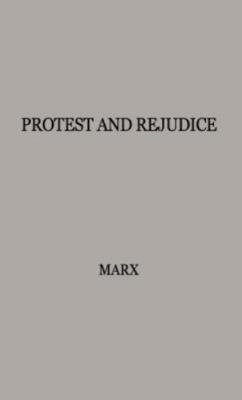 Protest and Prejudice: A Study of Belief in the Black Community, Marx, Gary T., 