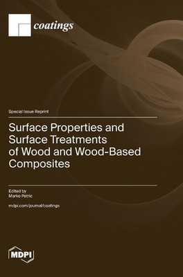 Surface Properties and Surface Treatments of Wood and Wood-Based Composites by M