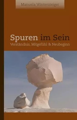 Spuren im Sein: Verständnis, Mitgefühl & Neubeginn, Manuela Wintersteiger