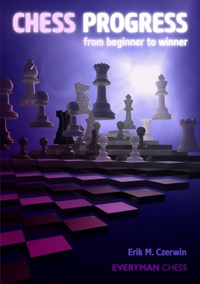 Chess Progress: from beginner to winner. By Erik Czerwin. NEW CHESS BOOK