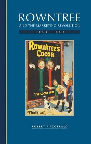 Rowntree and the Marketing Revolution, 18621969 by Robert Fi... - 9780521435123