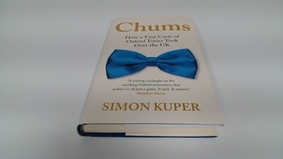 			Chums: How a Tiny Caste of Oxford Tories Took Over the UK, Kuper,		