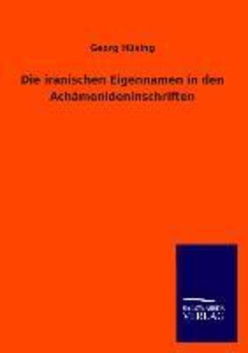 Die Iranischen Eigennamen In Den Achämenideninschriften | Georg Hüsing