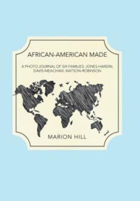 African-American Made: A Photo Journal of Six Families: Jones-Hardin, Davis...