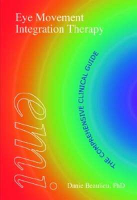 Eye Movement Integration Therapy: The Comprehensive Clinical Guide by Beaulieu