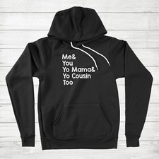 Me and You, Yo Mama and Yo Cousin Too Funny Quote Joke Hoodie Sweater gift