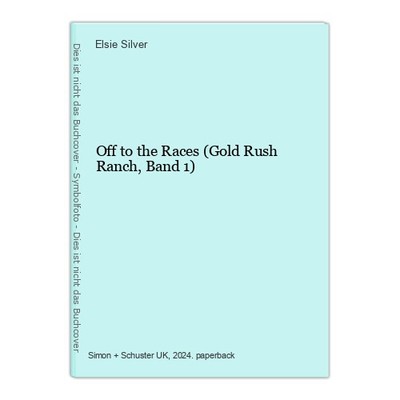 Off to the Races (Gold Rush Ranch, Band 1) Silver, Elsie: