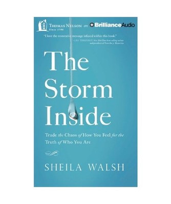 The Storm Inside: Trade the Chaos of How You Feel for the Truth of Who You Are, 