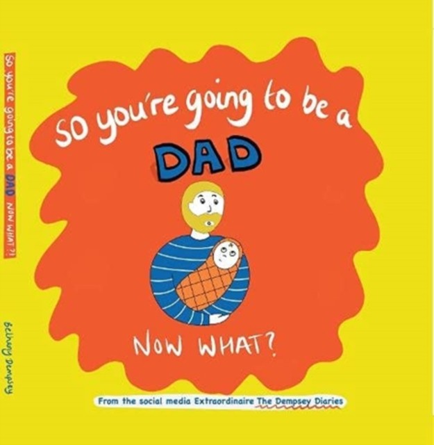 So you're going to be a Dad NOW WHAT? by Bethany Dempsey (Hardback Book)