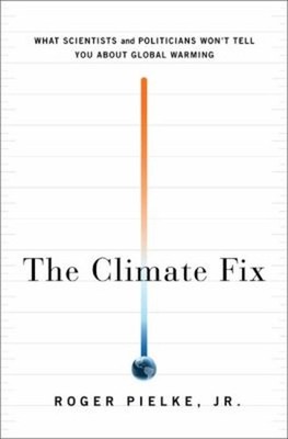 The Climate Fix : What Scientists and Politicians Won't Tell You