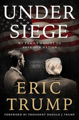 Under Siege: My Family's Fight to Save Our Nation - Trump, Eric|Trump, Donal...