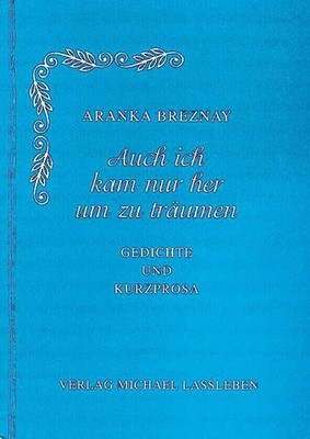 Auch ich kam nur her um zu träumen: Gedichte und Buch Verlag Michael Laßleben