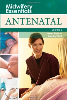 Midwifery Essentials: Antenatal: Volume 2, 1e By Helen Baston BA