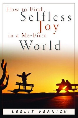 How to Find Selfless Joy in a Me-First World (Indispensable Guides for Godly...