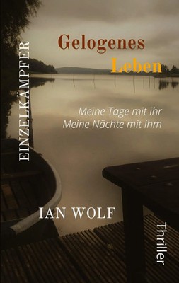 Ian Wolf | Gelogenes Leben Die ganze Geschichte aus zwei Blickwinkeln....