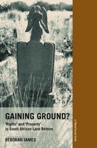Gaining Ground? Rights and Property in South African Land Reform