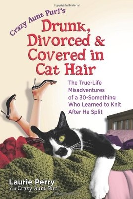 CRAZY AUNT PURL'S DRUNK, DIVORCED, AND COVERED IN CAT By Laurie Perry BRAND NEW