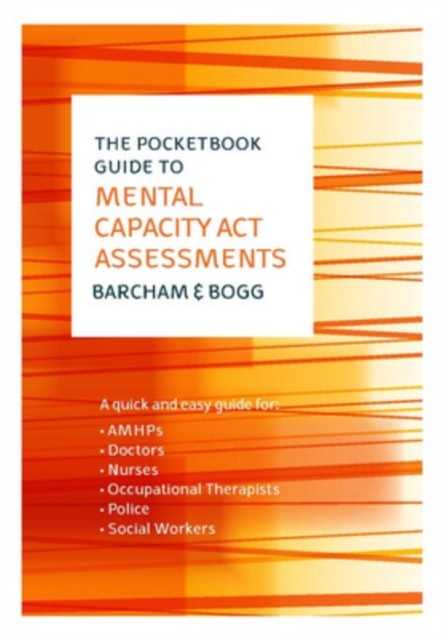The Pocketbook Guide to Mental Capacity Act Assessments by Claire Barcham