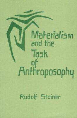 Materialism and the Task of Anthroposophy: Seventeen Lectures Given in Dornac...