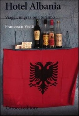 Hotel Albanien. Reisen, Migration, Tourismus - Vietti Francesco