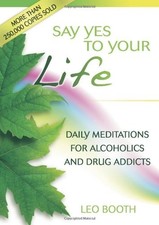 SAY YES TO YOUR LIFE: DAILY MEDITATIONS FOR ALCOHOLICS AND By Leo Booth **Mint**