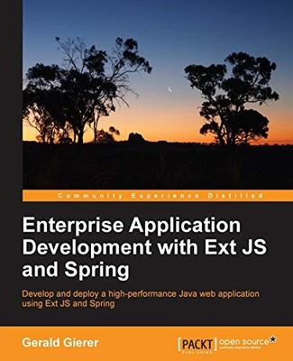 ENTERPRISE APPLICATION DEVELOPMENT WITH EXT JS AND SPRING By Gerald Gierer *NEW*