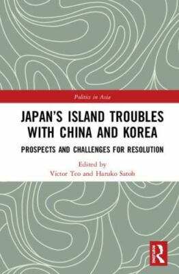 Japan's Island Troubles With China and Korea : Prospects and Challenges for R...