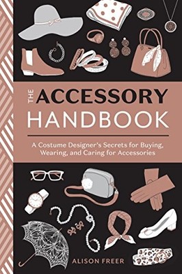 The Accessory Handbook: A Costume Designer's Secrets for Buying,