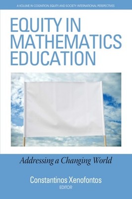 Xenofontos - Equity in Mathematics Education  Addressing a Changing Wo - X555z